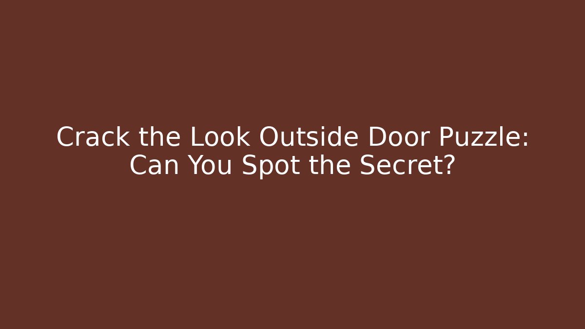 Crack the Look Outside Door Puzzle: Can You Spot the Secret?
