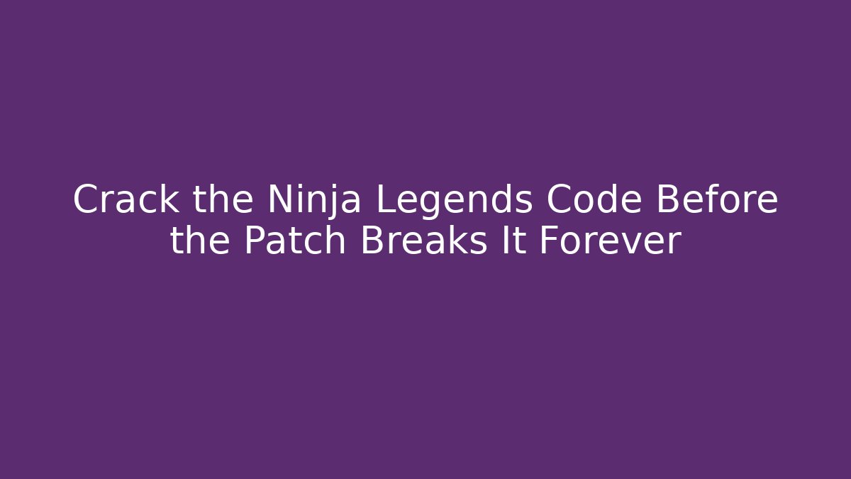 Crack the Ninja Legends Code Before the Patch Breaks It Forever - Critter Realm