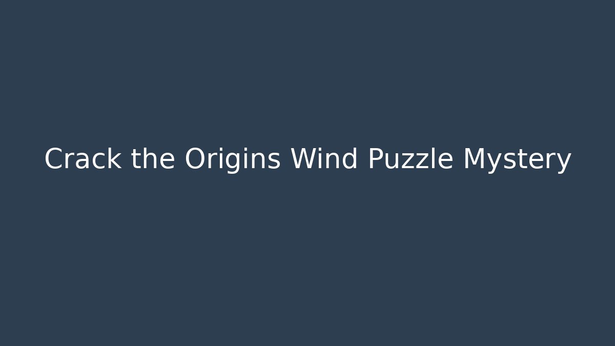 Crack the Origins Wind Puzzle Mystery