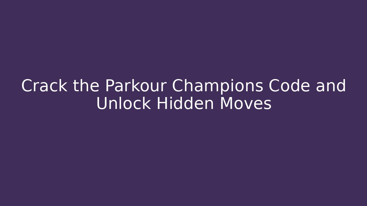 Crack the Parkour Champions Code and Unlock Hidden Moves - Critter Realm