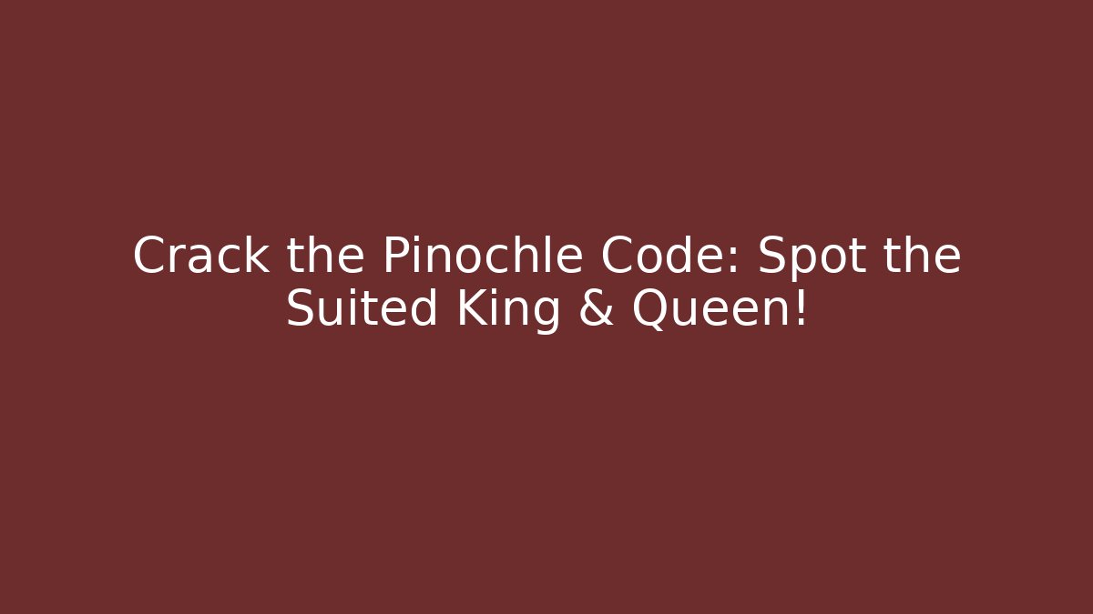 Crack the Pinochle Code: Spot the Suited King & Queen!
