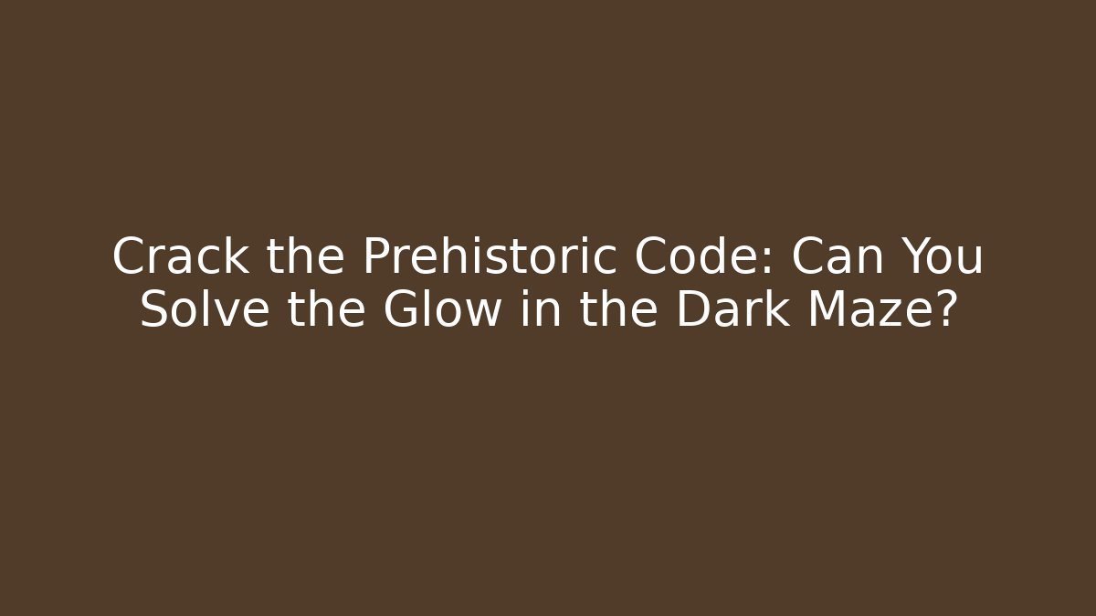 Crack the Prehistoric Code: Can You Solve the Glow in the Dark Maze?