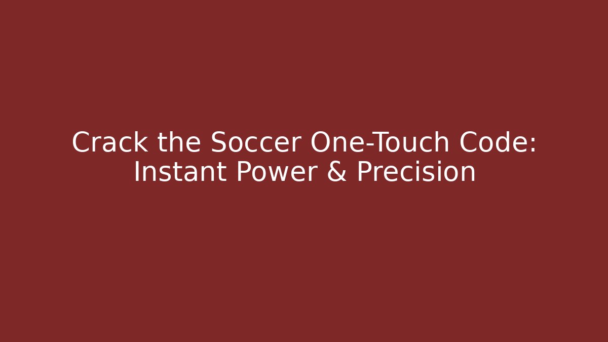 Crack the Soccer One-Touch Code: Instant Power & Precision - Critter Realm