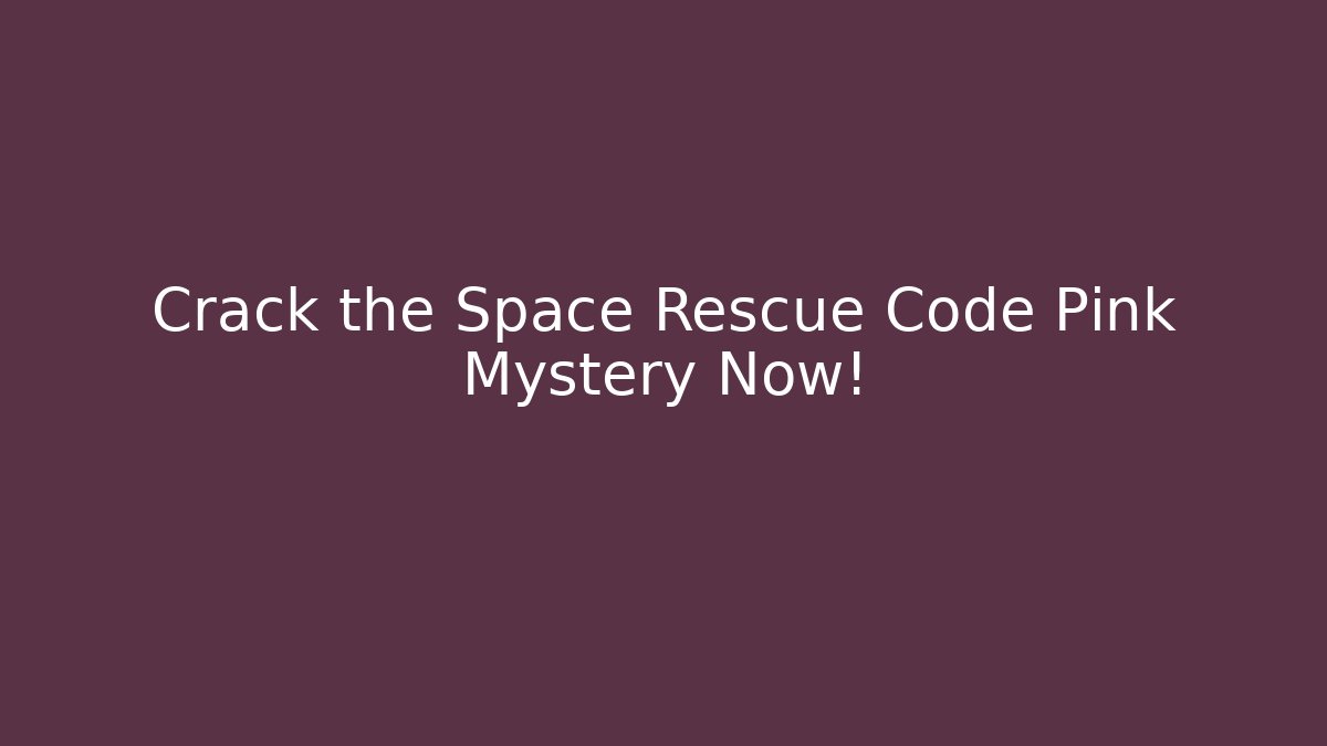 Crack the Space Rescue Code Pink Mystery Now!