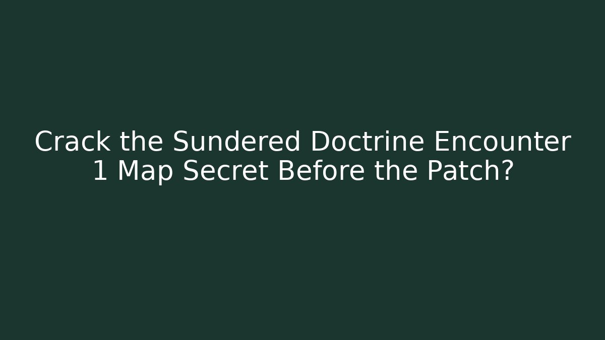 Crack the Sundered Doctrine Encounter 1 Map Secret Before the Patch?
