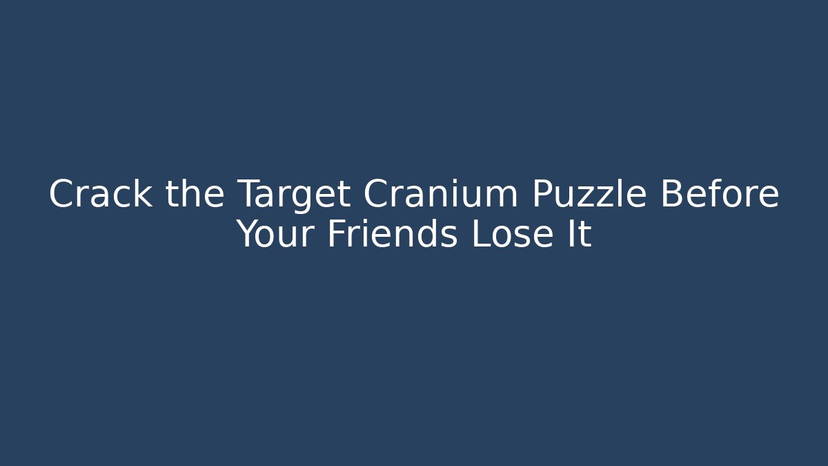 Crack the Target Cranium Puzzle Before Your Friends Lose It