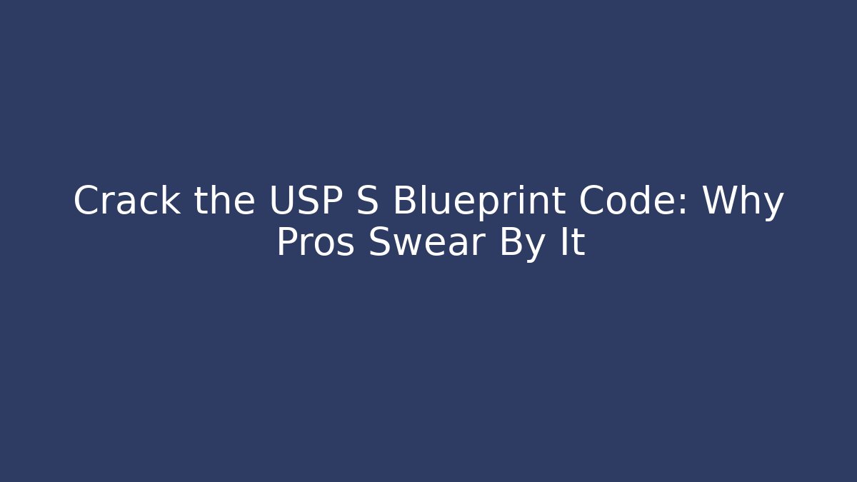Crack the USP S Blueprint Code: Why Pros Swear By It - Critter Realm
