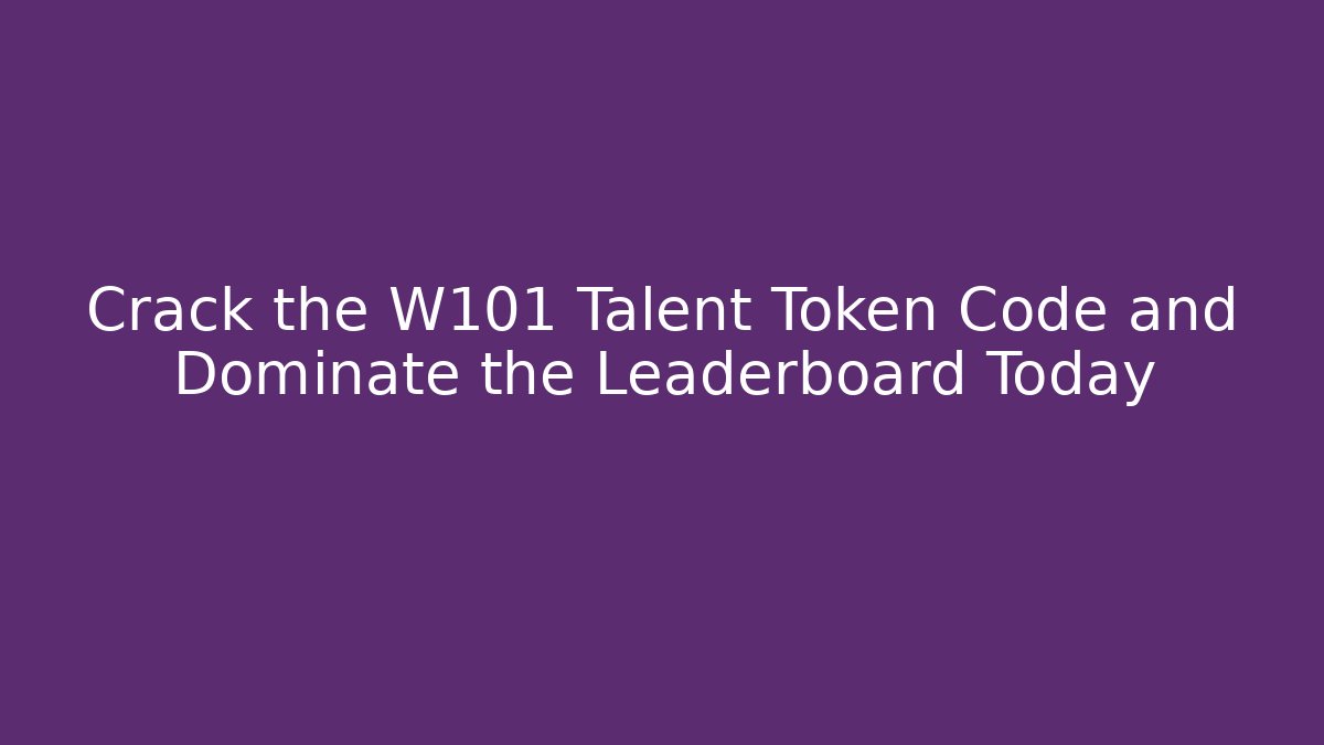 Crack the W101 Talent Token Code and Dominate the Leaderboard Today - Critter Realm