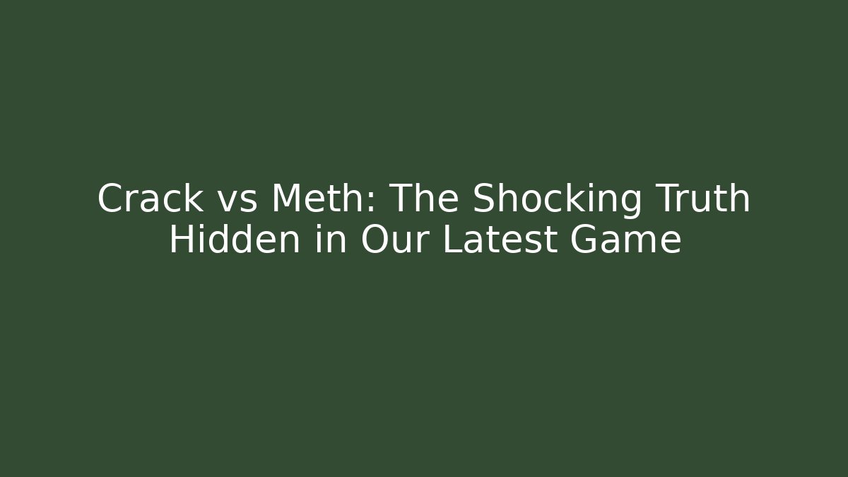 Crack vs Meth: The Shocking Truth Hidden in Our Latest Game