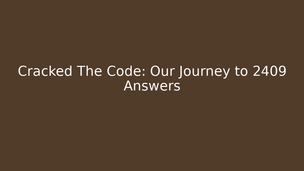 Cracked The Code: Our Journey to 2409 Answers
