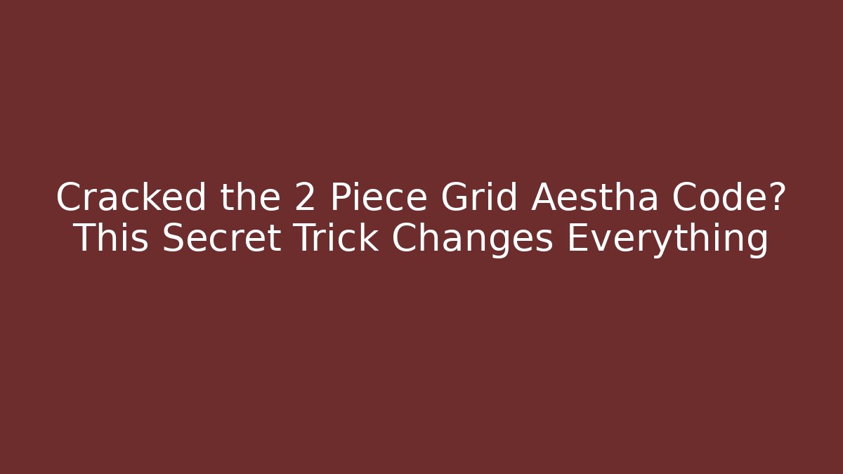 Cracked the 2 Piece Grid Aestha Code? This Secret Trick Changes Everything
