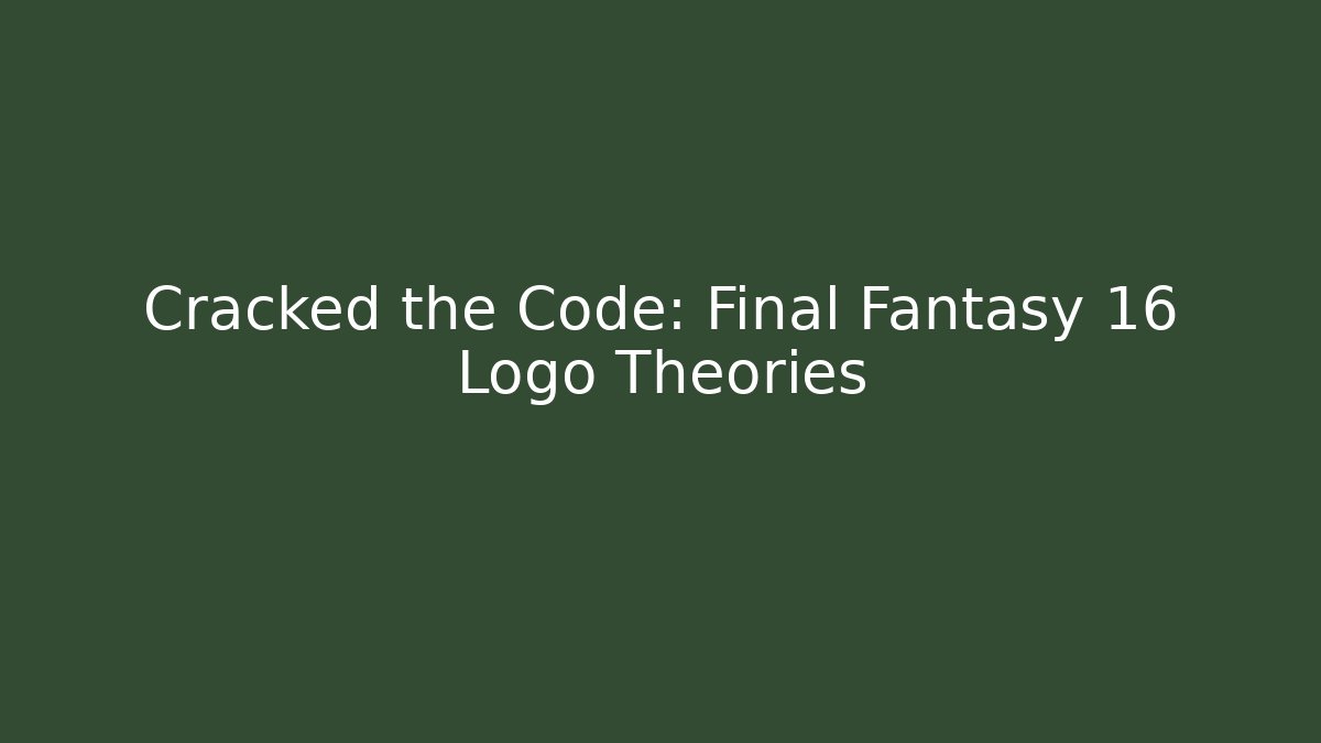 Cracked the Code: Final Fantasy 16 Logo Theories - Critter Realm