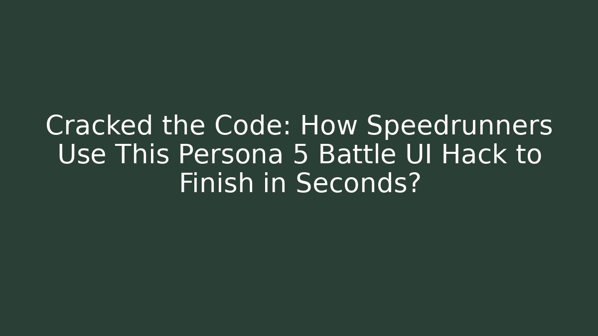 Cracked the Code: How Speedrunners Use This Persona 5 Battle UI Hack to Finish in Seconds?
