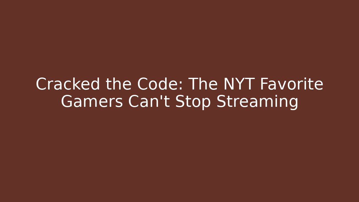 Cracked the Code: The NYT Favorite Gamers Can't Stop Streaming - Critter Realm