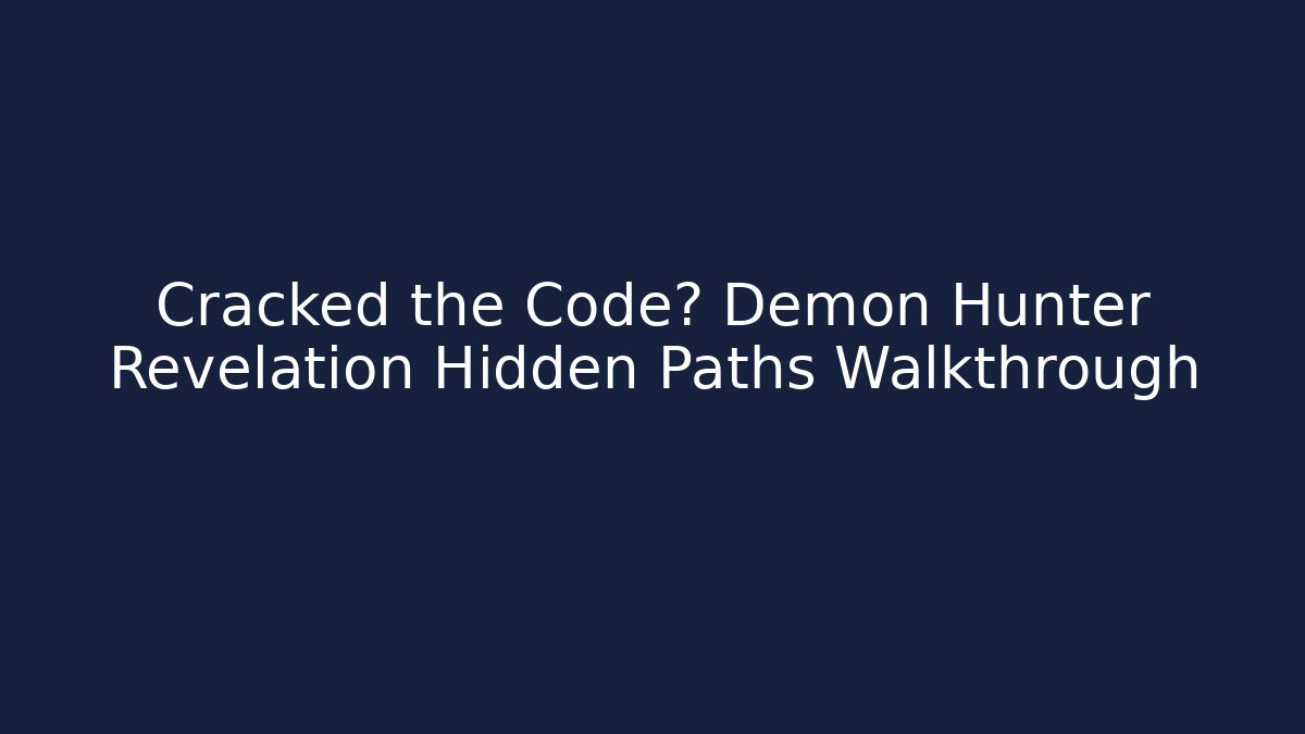 Cracked the Code? Demon Hunter Revelation Hidden Paths Walkthrough - Critter Realm