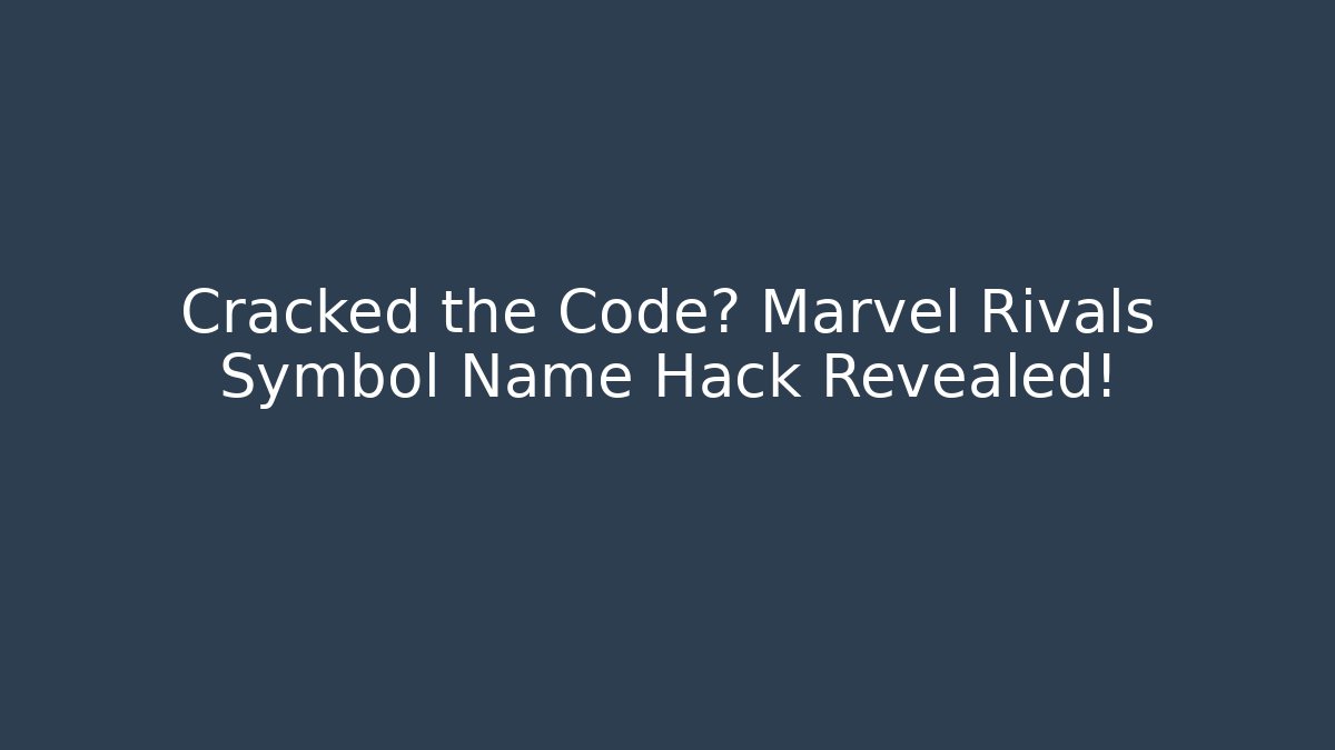 Cracked the Code? Marvel Rivals Symbol Name Hack Revealed!