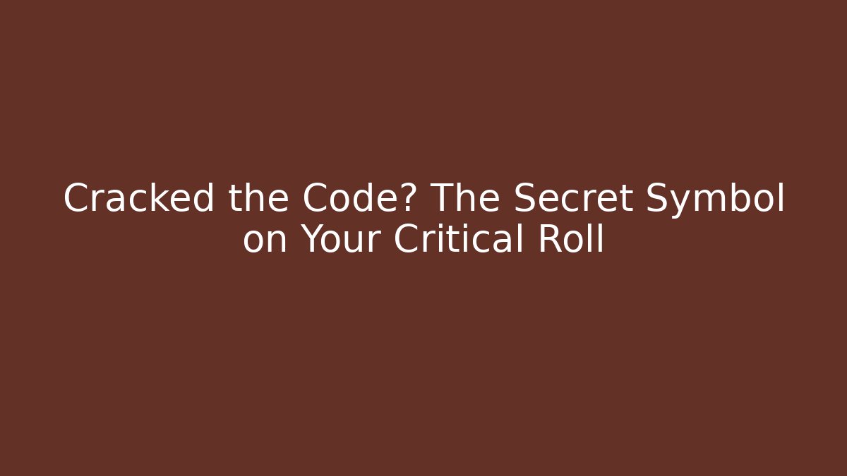 Cracked the Code? The Secret Symbol on Your Critical Roll
