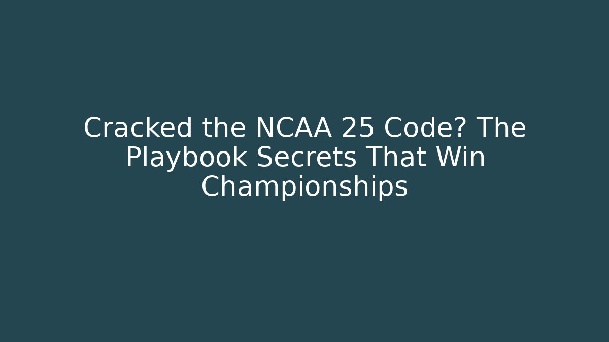 Cracked the NCAA 25 Code? The Playbook Secrets That Win Championships - Critter Realm