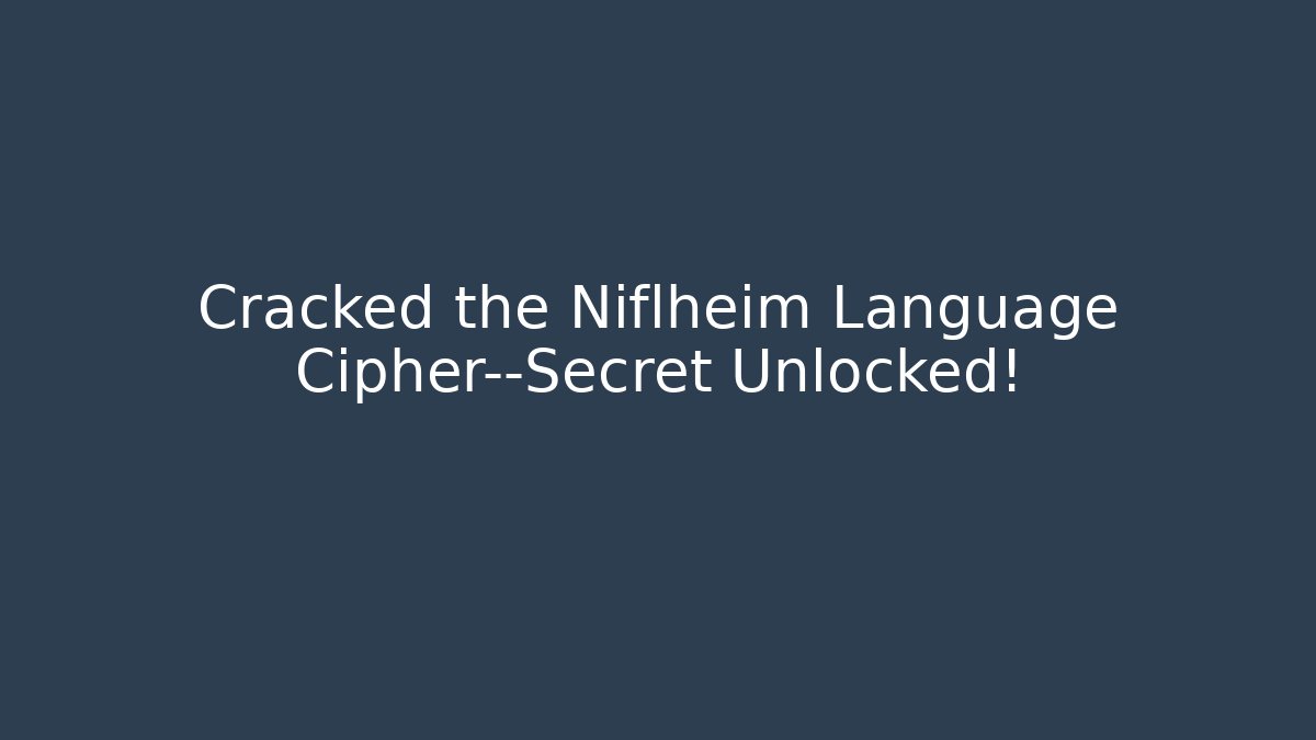 Cracked the Niflheim Language Cipher—Secret Unlocked!