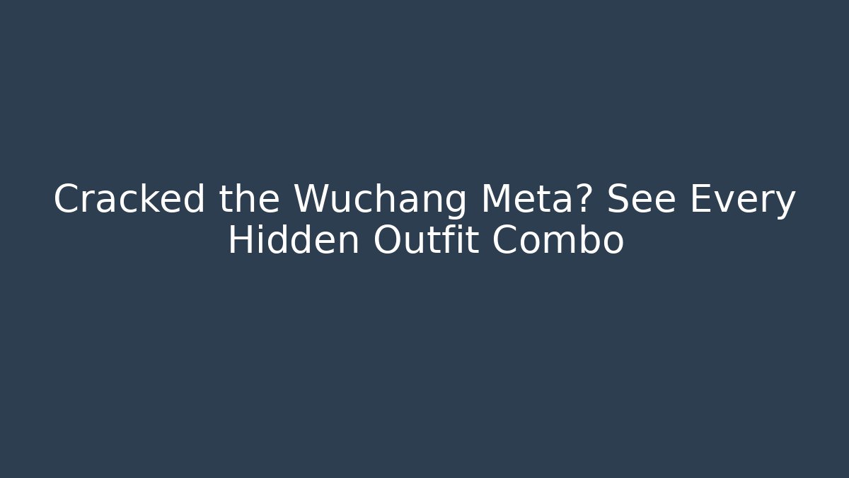 Cracked the Wuchang Meta? See Every Hidden Outfit Combo - Critter Realm