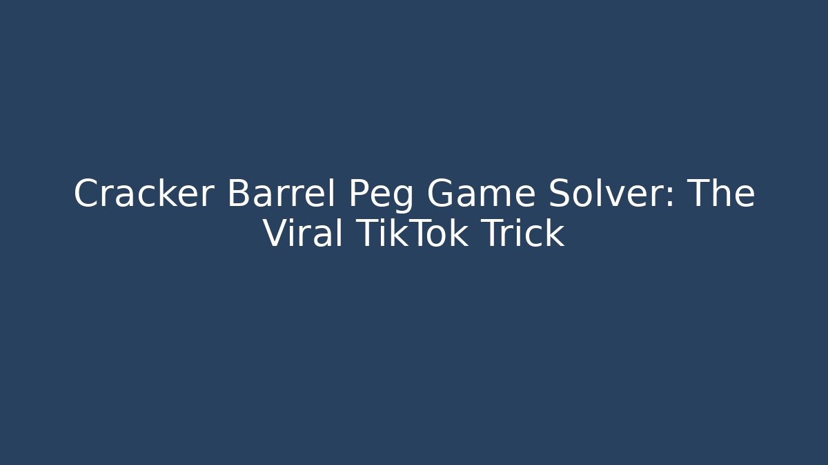 Cracker Barrel Peg Game Solver: The Viral TikTok Trick
