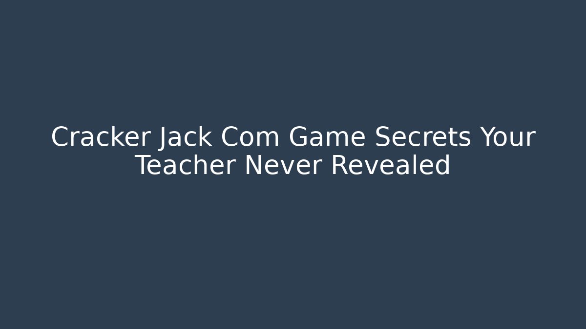 Cracker Jack Com Game Secrets Your Teacher Never Revealed