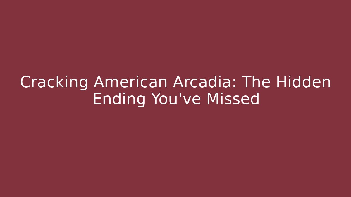 Cracking American Arcadia: The Hidden Ending You’ve Missed - Critter Realm