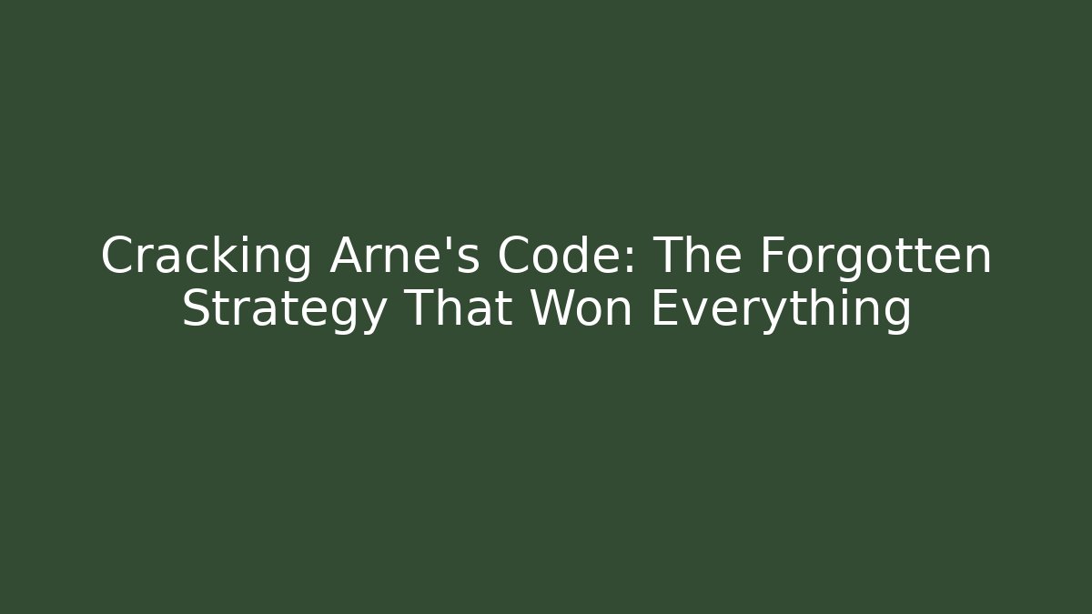 Cracking Arne's Code: The Forgotten Strategy That Won Everything
