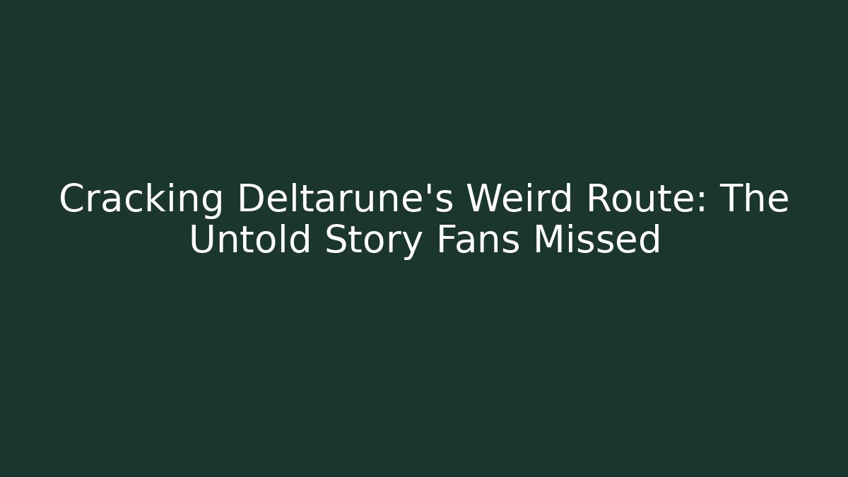 Cracking Deltarune's Weird Route: The Untold Story Fans Missed