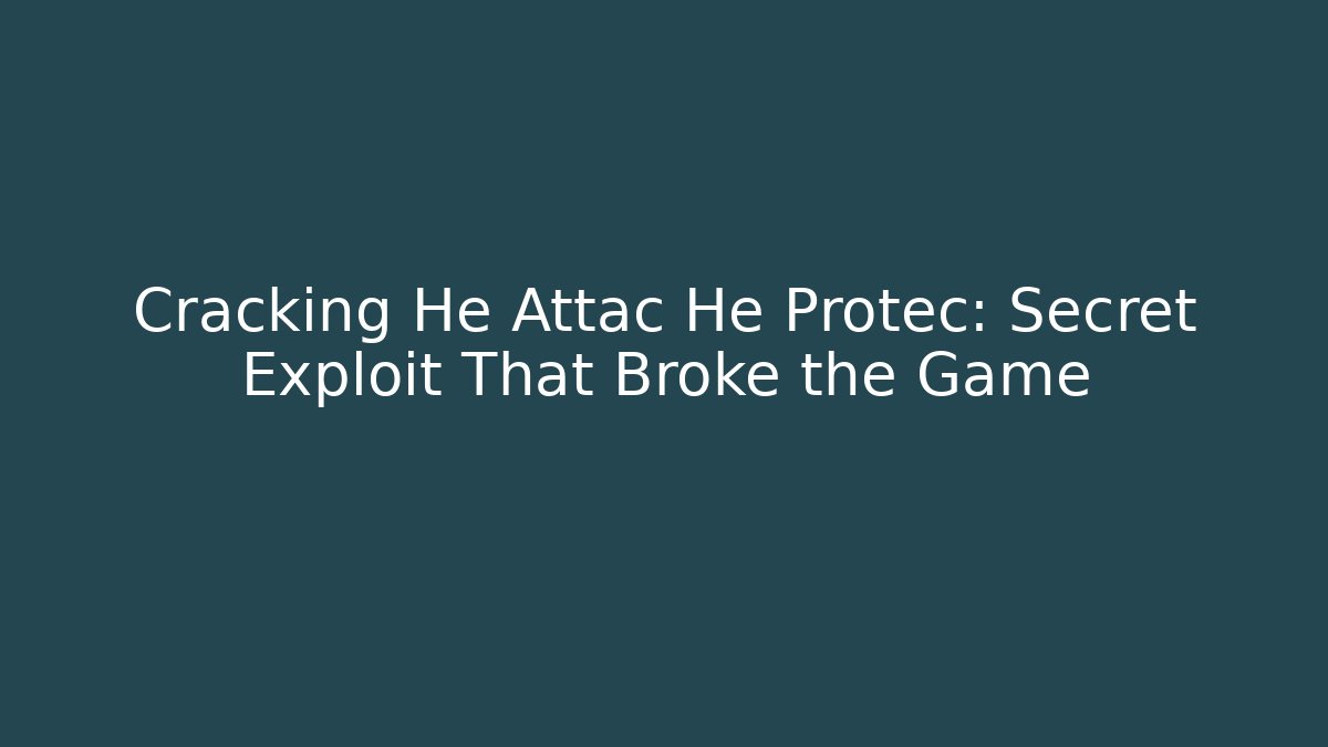 Cracking He Attac He Protec: Secret Exploit That Broke the Game - Critter Realm