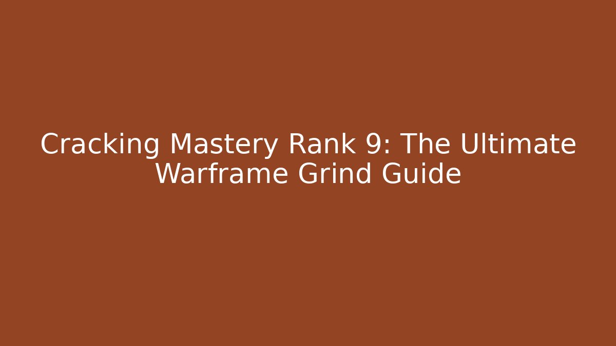 Cracking Mastery Rank 9: The Ultimate Warframe Grind Guide - Critter Realm