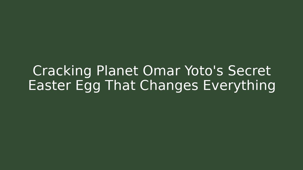 Cracking Planet Omar Yoto's Secret Easter Egg That Changes Everything