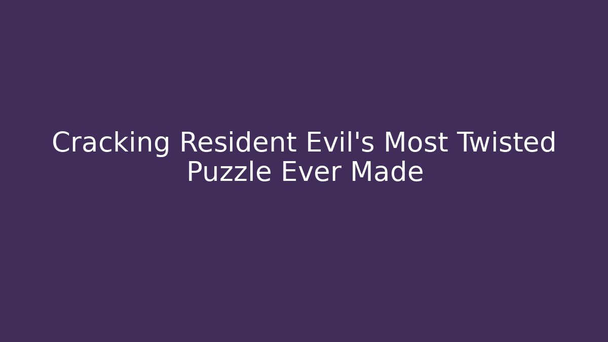 Cracking Resident Evil's Most Twisted Puzzle Ever Made