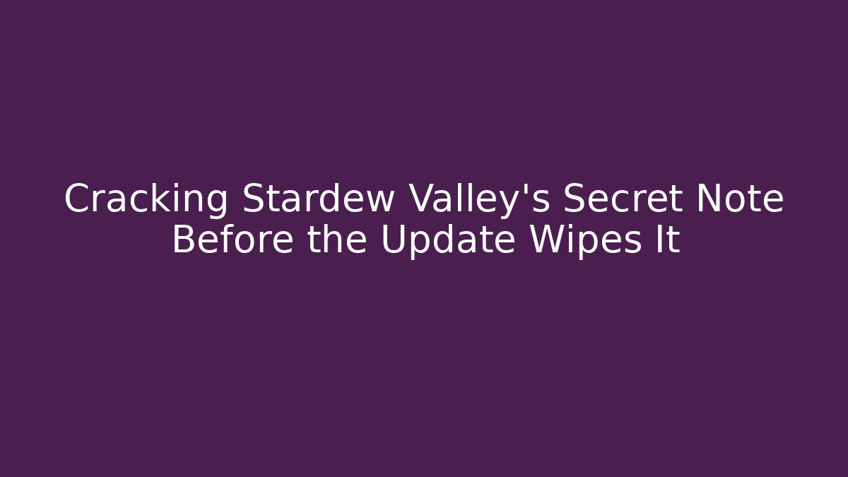 Cracking Stardew Valley's Secret Note Before the Update Wipes It