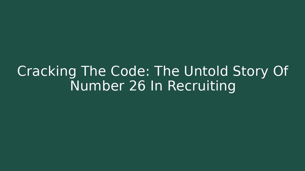 Cracking The Code: The Untold Story Of Number 26 In Recruiting