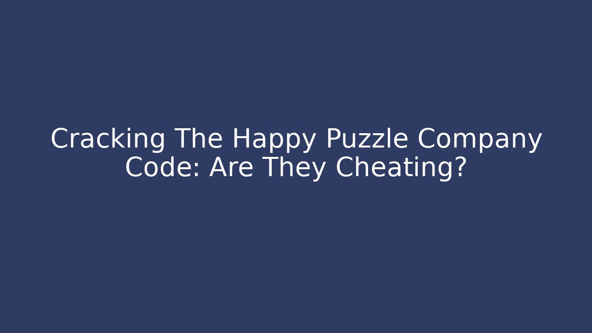 Cracking The Happy Puzzle Company Code: Are They Cheating?