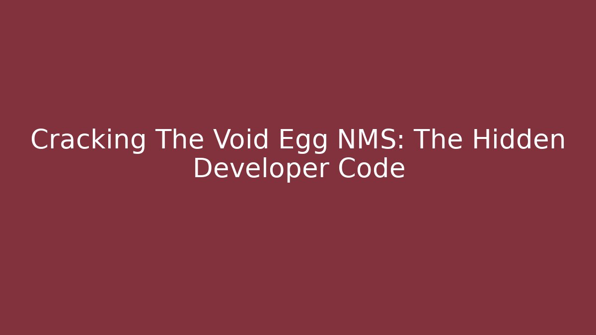 Cracking The Void Egg NMS: The Hidden Developer Code