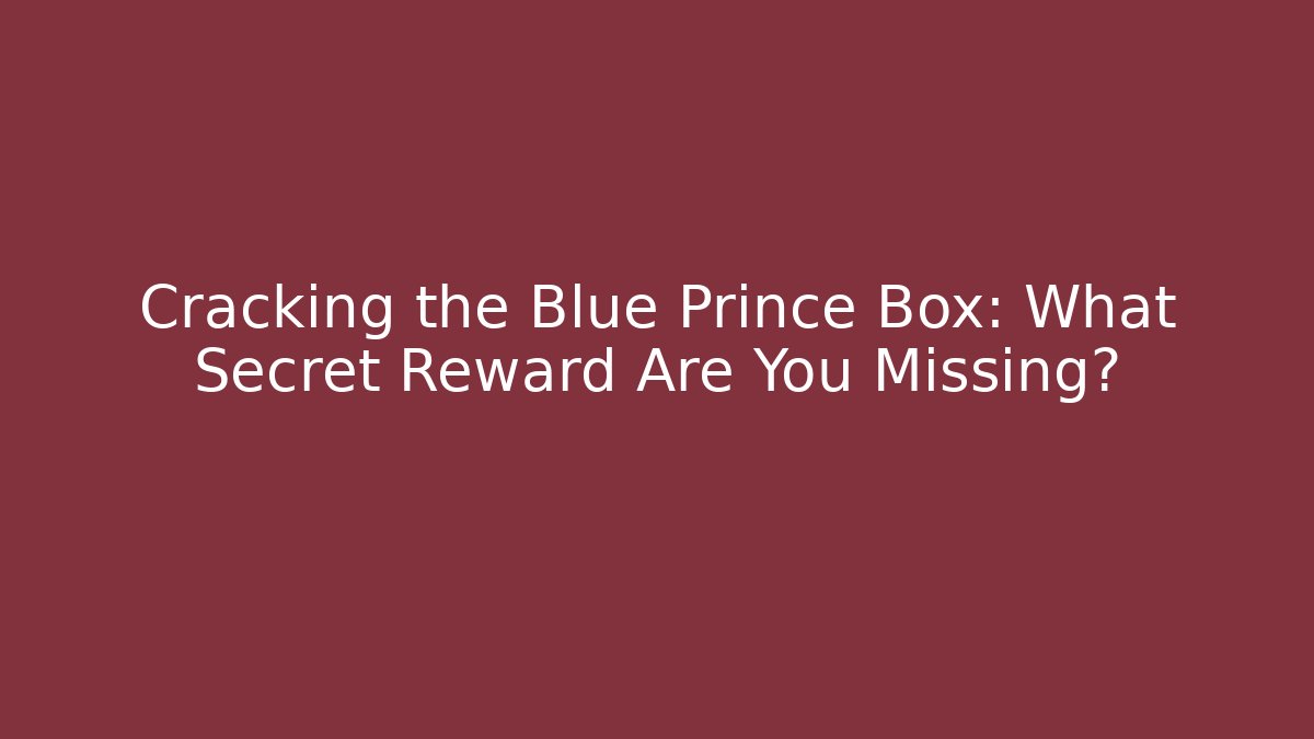 Cracking the Blue Prince Box: What Secret Reward Are You Missing?