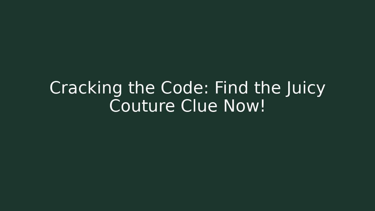 Cracking the Code: Find the Juicy Couture Clue Now! - Critter Realm