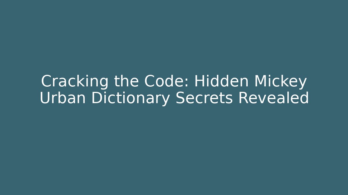 Cracking the Code: Hidden Mickey Urban Dictionary Secrets Revealed