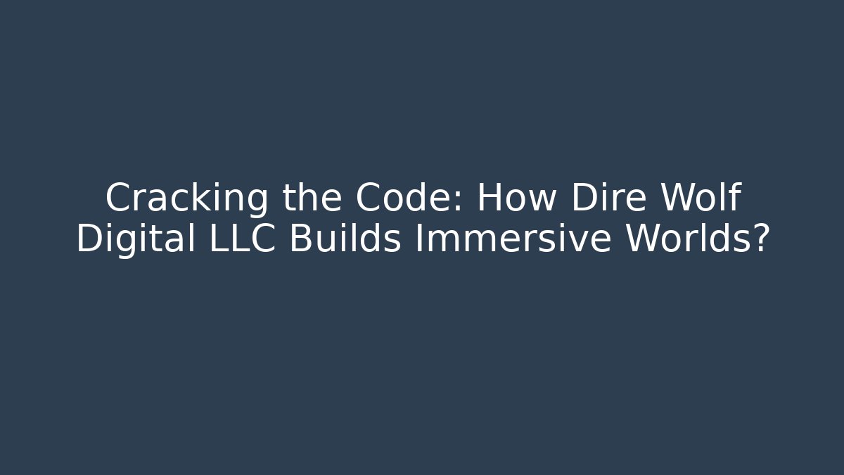 Cracking the Code: How Dire Wolf Digital LLC Builds Immersive Worlds? - Critter Realm