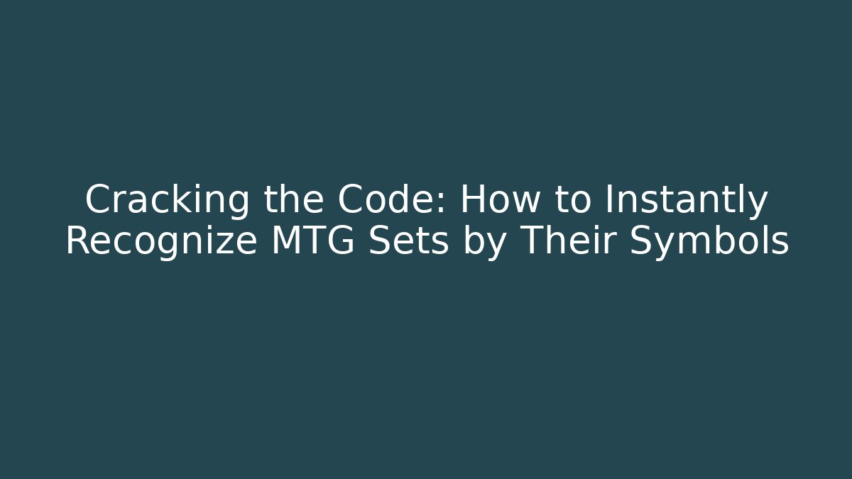 Cracking the Code: How to Instantly Recognize MTG Sets by Their Symbols