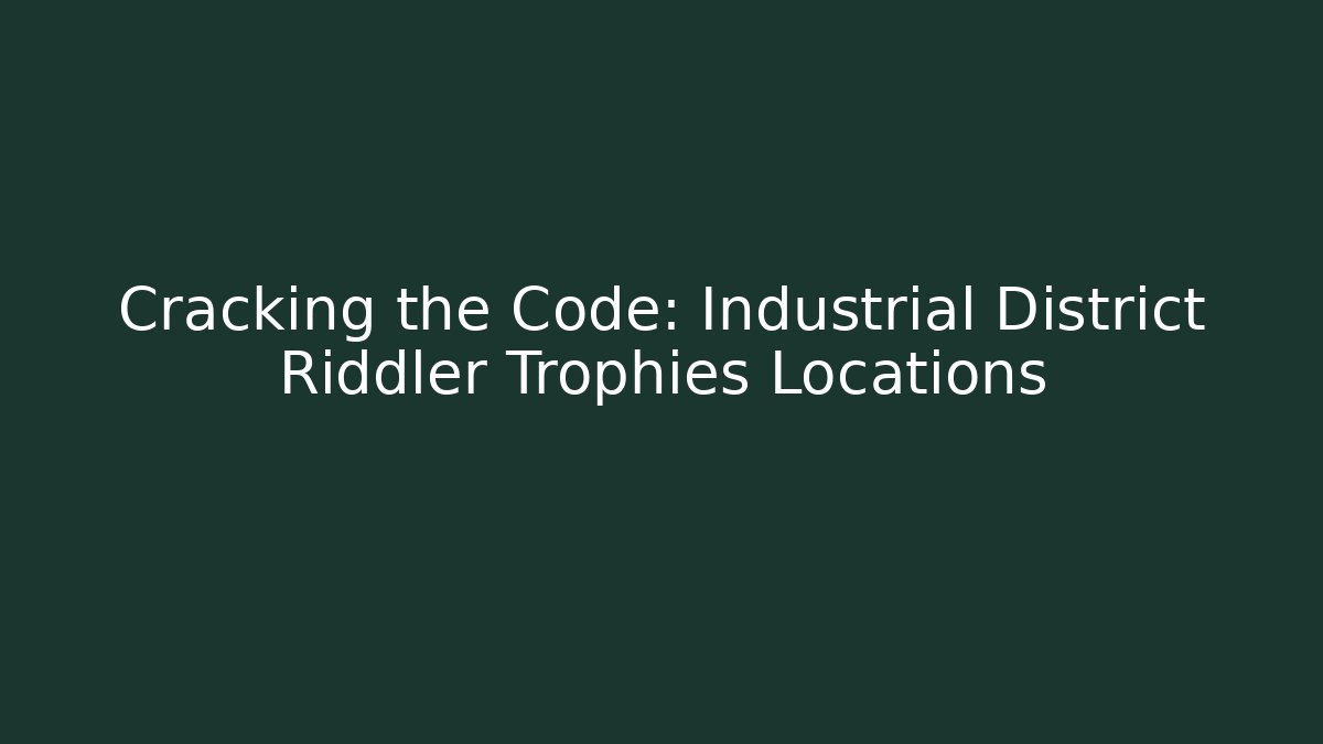 Cracking the Code: Industrial District Riddler Trophies Locations