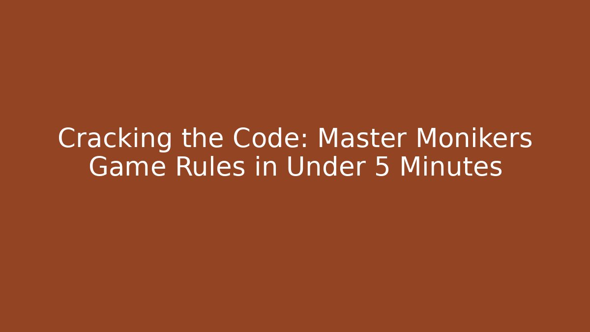 Cracking the Code: Master Monikers Game Rules in Under 5 Minutes