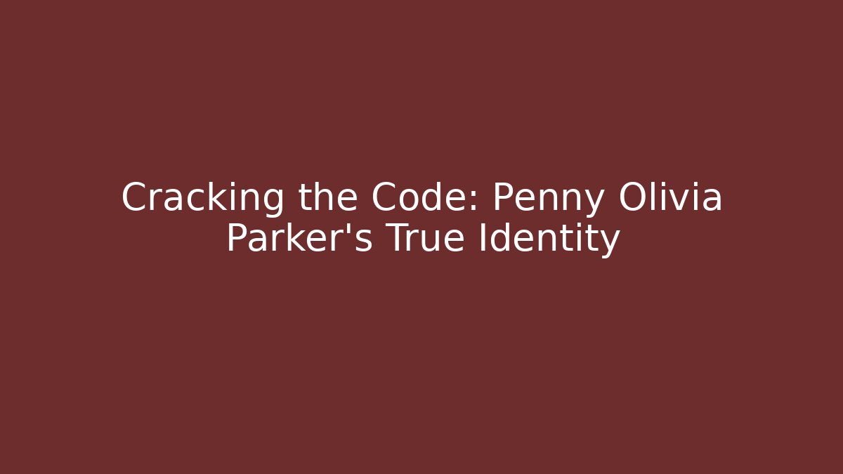 Cracking the Code: Penny Olivia Parker's True Identity - Critter Realm