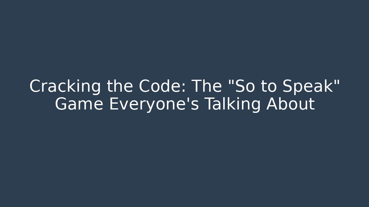 Cracking the Code: The "So to Speak" Game Everyone's Talking About
