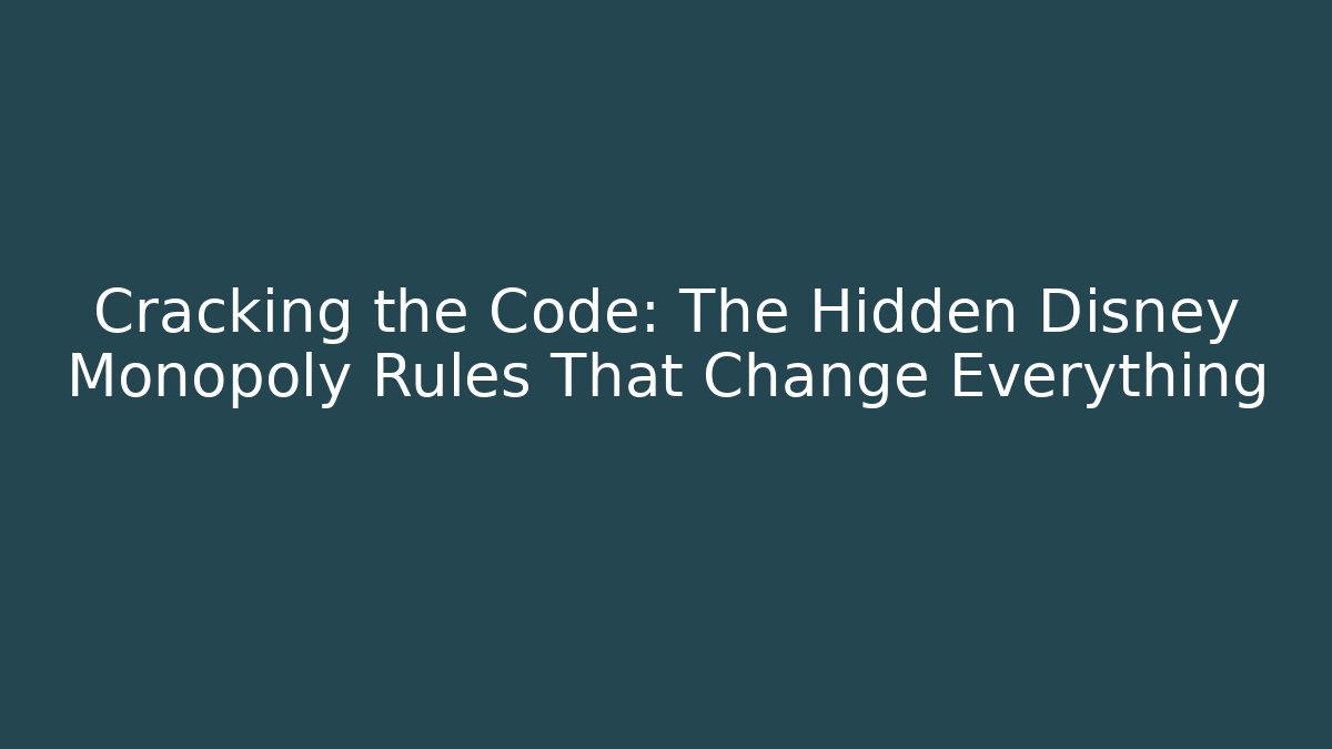 Cracking the Code: The Hidden Disney Monopoly Rules That Change Everything