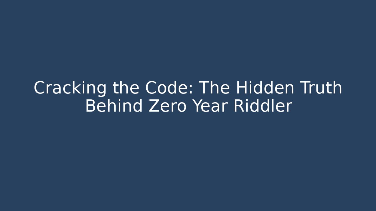 Cracking the Code: The Hidden Truth Behind Zero Year Riddler - Critter Realm