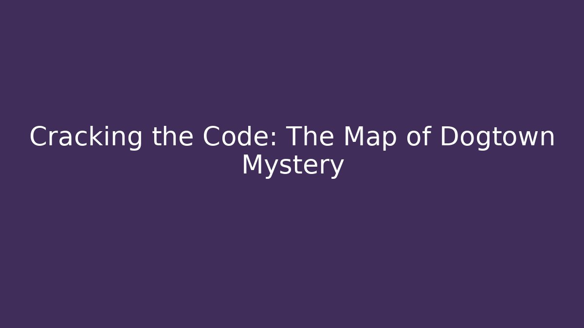 Cracking the Code: The Map of Dogtown Mystery