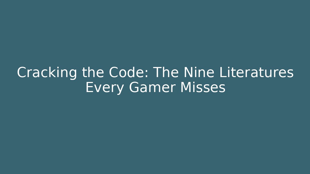Cracking the Code: The Nine Literatures Every Gamer Misses
